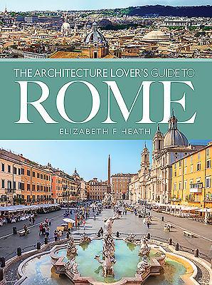 Cover: 9781526735799 | The Architecture Lover's Guide to Rome | Elizabeth F Heath | Buch