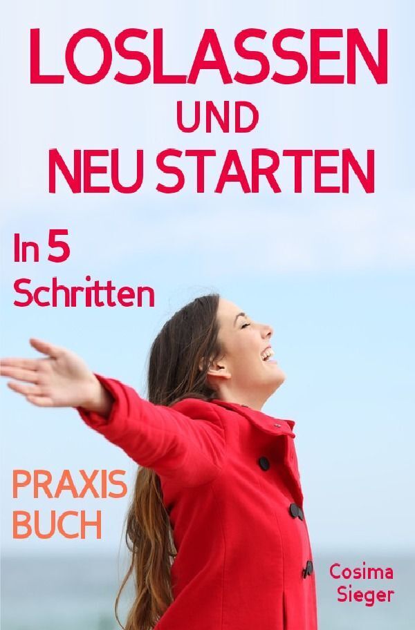 Cover: 9783757553487 | Loslassen: DAS GROSSE PRAXISBUCH ZUM LOSLASSEN! Wie Sie in 5...