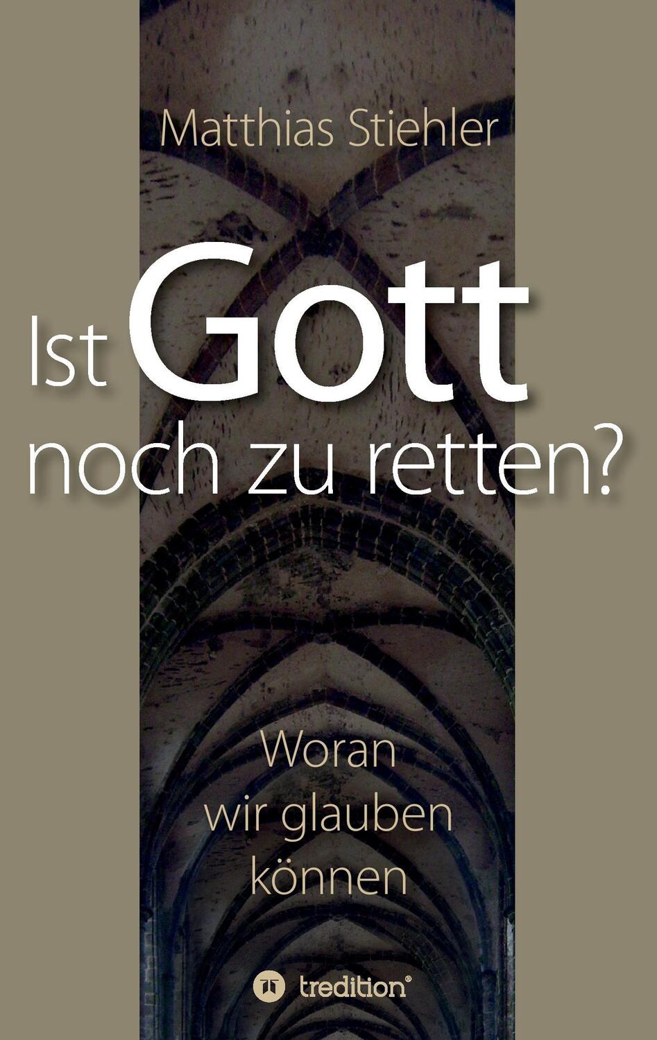 Cover: 9783734574344 | Ist Gott noch zu retten? | Woran wir glauben können | Stiehler | Buch