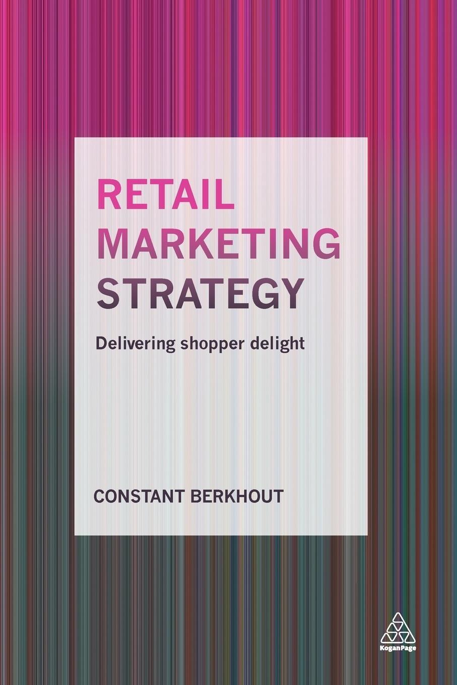 Cover: 9780749476915 | Retail Marketing Strategy | Delivering Shopper Delight | Berkhout