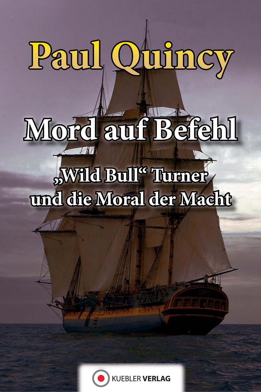 Cover: 9783863460716 | Mord auf Befehl | Wild Bull Turner und die Moral der Macht | Quincy