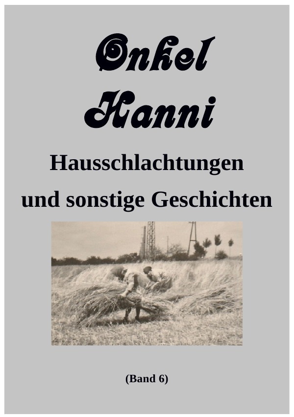 Cover: 9783748519515 | Onkel Hanni, Band 6 | Hausschlachtungen und sonstige Geschichten