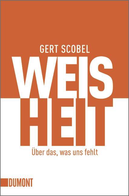 Cover: 9783832161569 | Weisheit | Über das, was uns fehlt | Gert Scobel | Taschenbuch | 2011