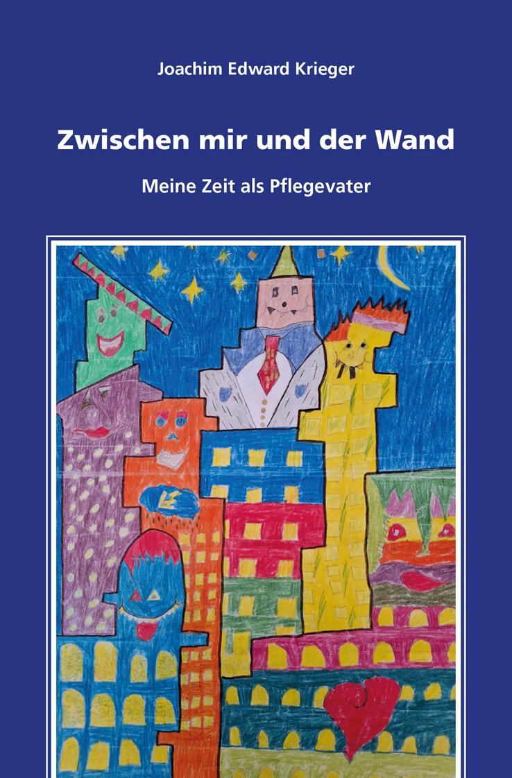 Cover: 9783960041672 | Zwischen mir und der Wand | Meine Zeit als Pflegevater | Krieger