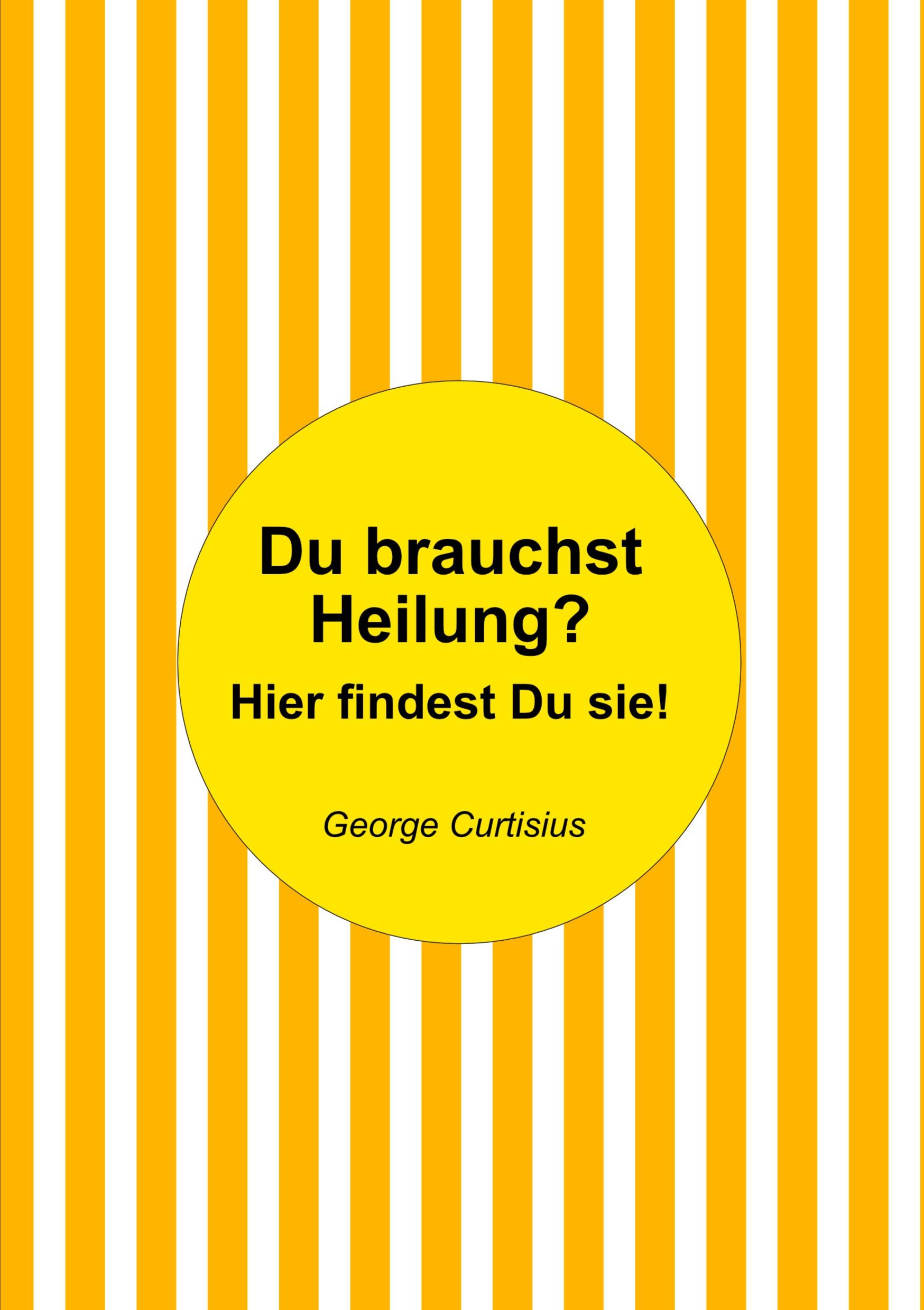 Cover: 9783756844463 | Du brauchst Heilung? | George Curtisius | Taschenbuch | 96 S. | 2022