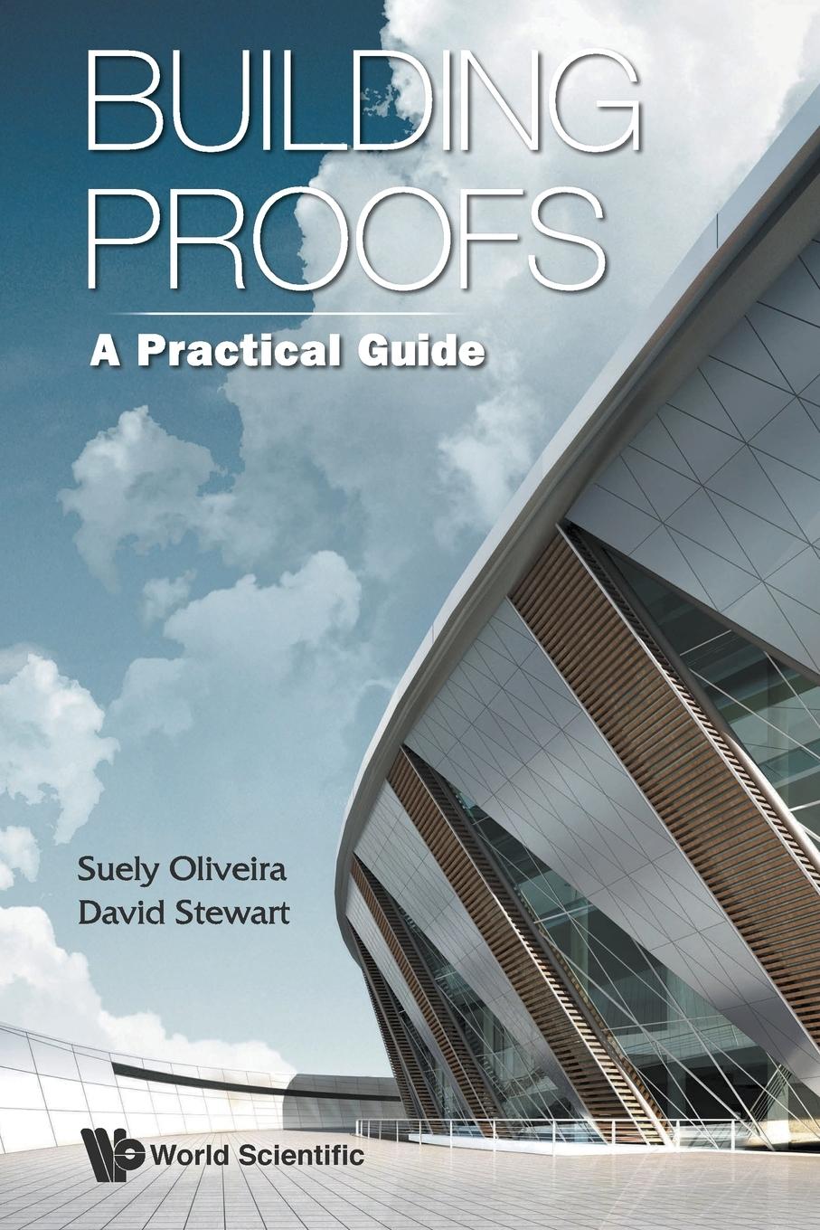 Cover: 9789814641302 | BUILDING PROOFS | A PRACTICAL GUIDE | Suely Oliveira &amp; David Stewart