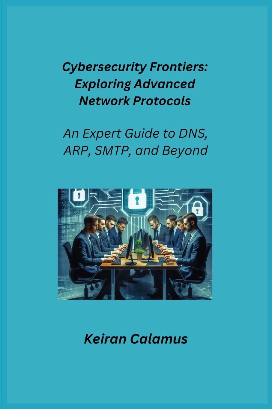 Cover: 9781806253029 | Cybersecurity Frontiers | Keiran Calamus | Taschenbuch | Paperback