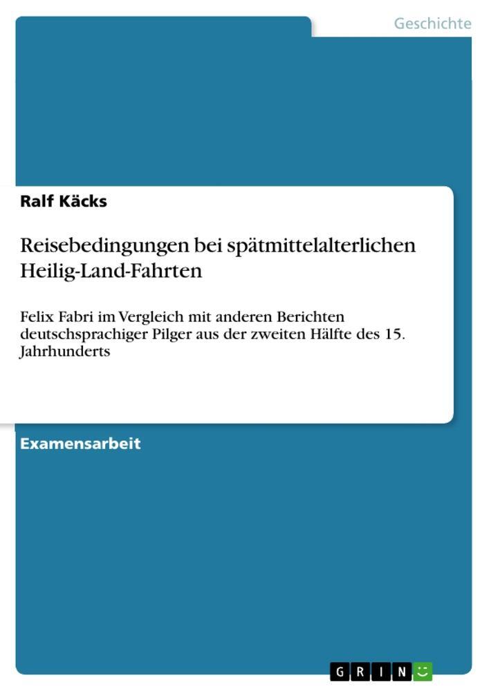 Cover: 9783656060130 | Reisebedingungen bei spätmittelalterlichen Heilig-Land-Fahrten | Käcks