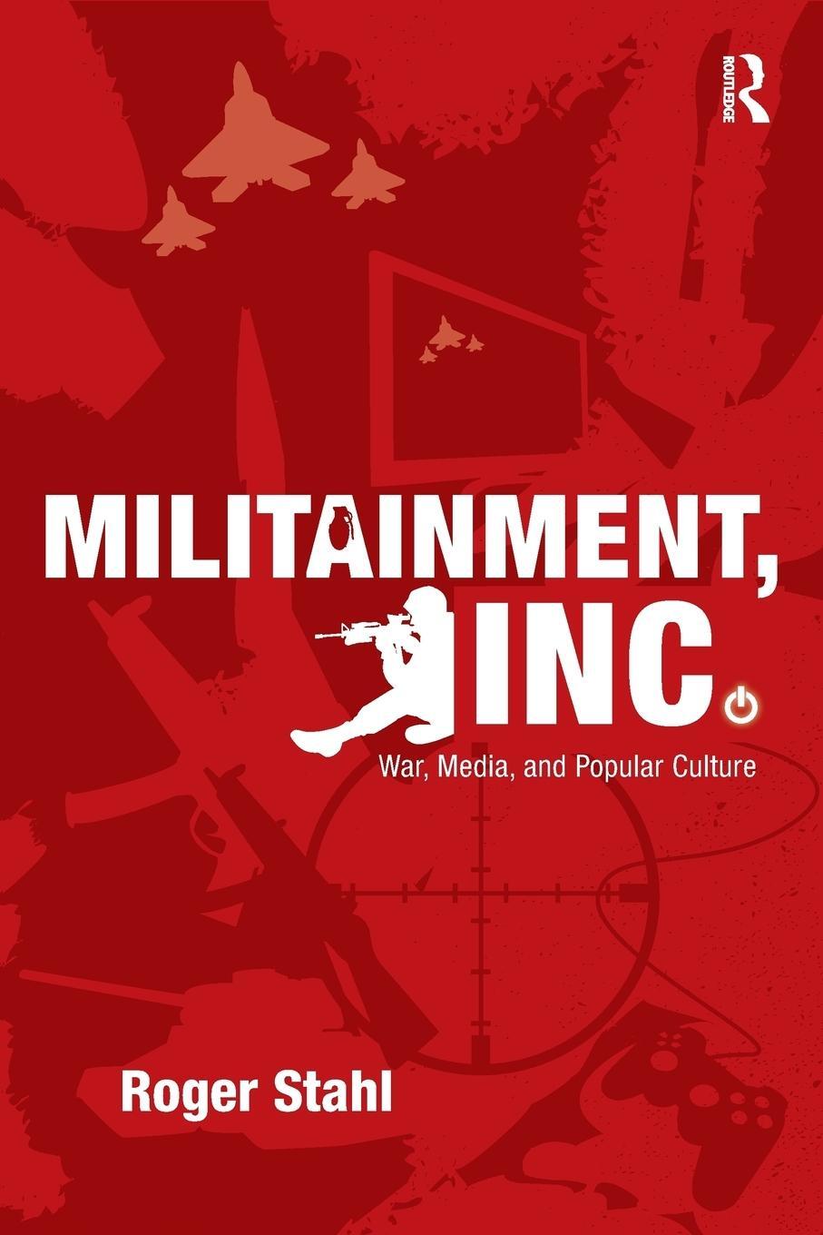 Cover: 9780415999786 | Militainment, Inc. | War, Media, and Popular Culture | Roger Stahl