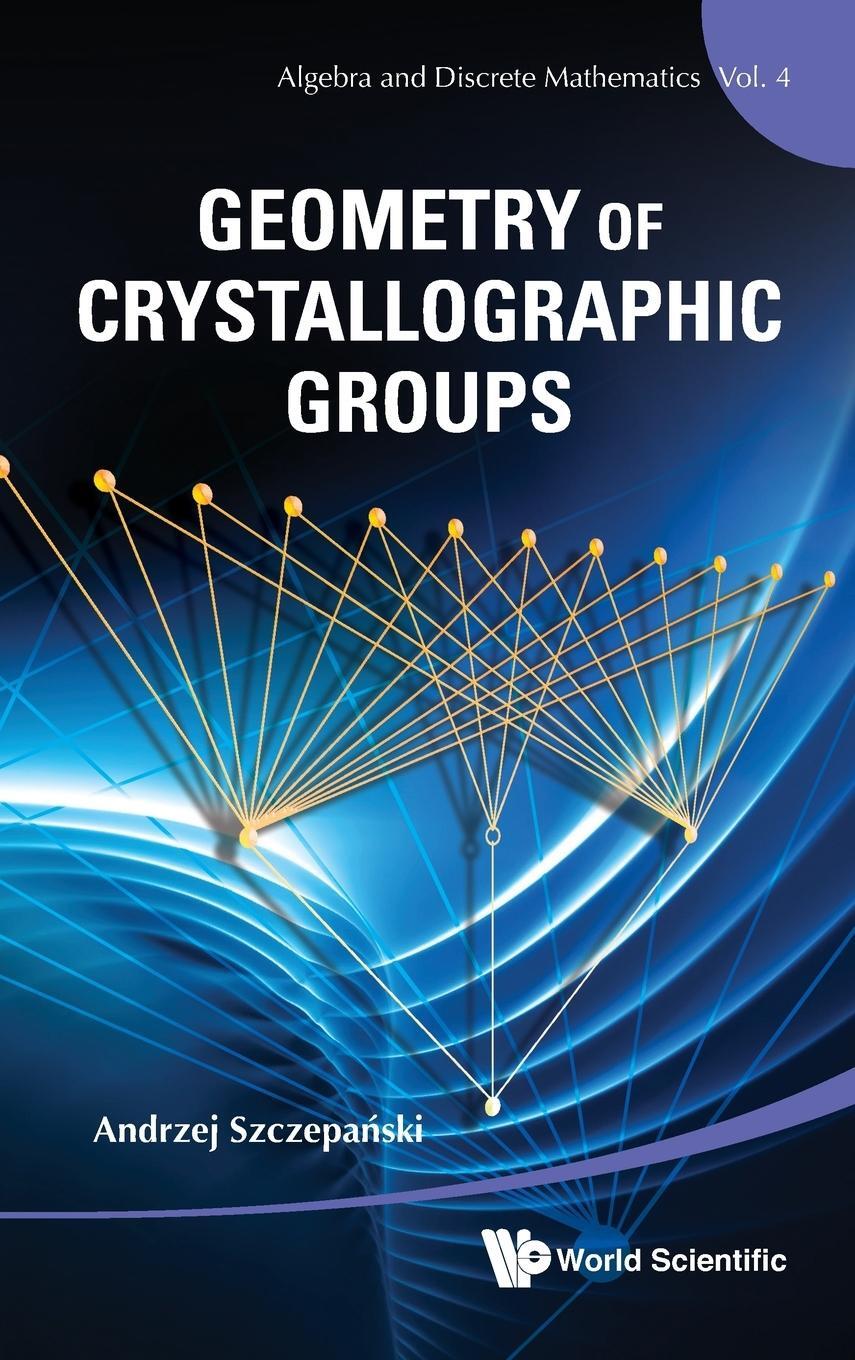 Cover: 9789814412254 | GEOMETRY OF CRYSTALLOGRAPHIC GROUPS | Andrzej Szczepanski | Buch