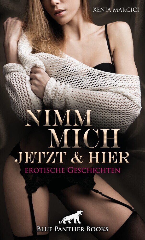 Cover: 9783966419932 | Nimm mich jetzt und hier Erotische Geschichten | Xenia Marcici | Buch