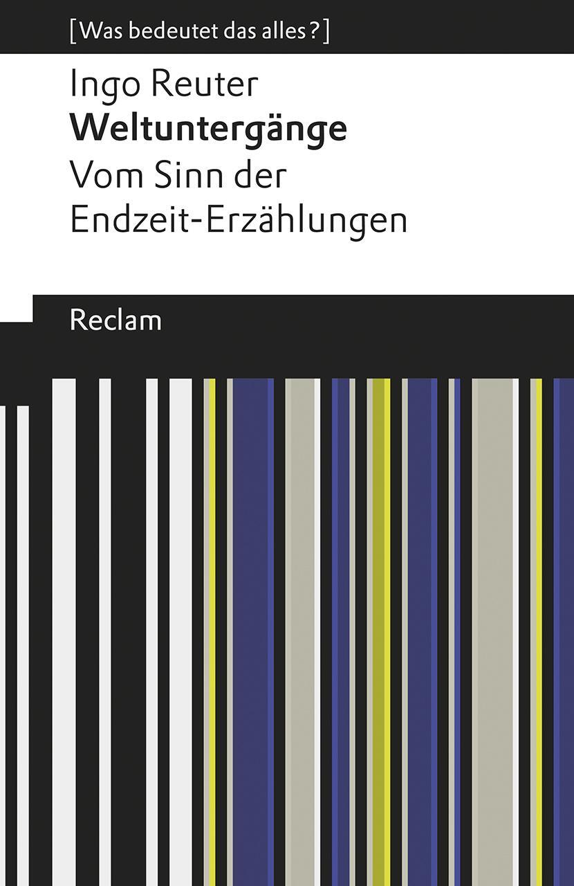 Cover: 9783150196786 | Weltuntergänge. Vom Sinn der Endzeit-Erzählungen | Ingo Reuter | Buch