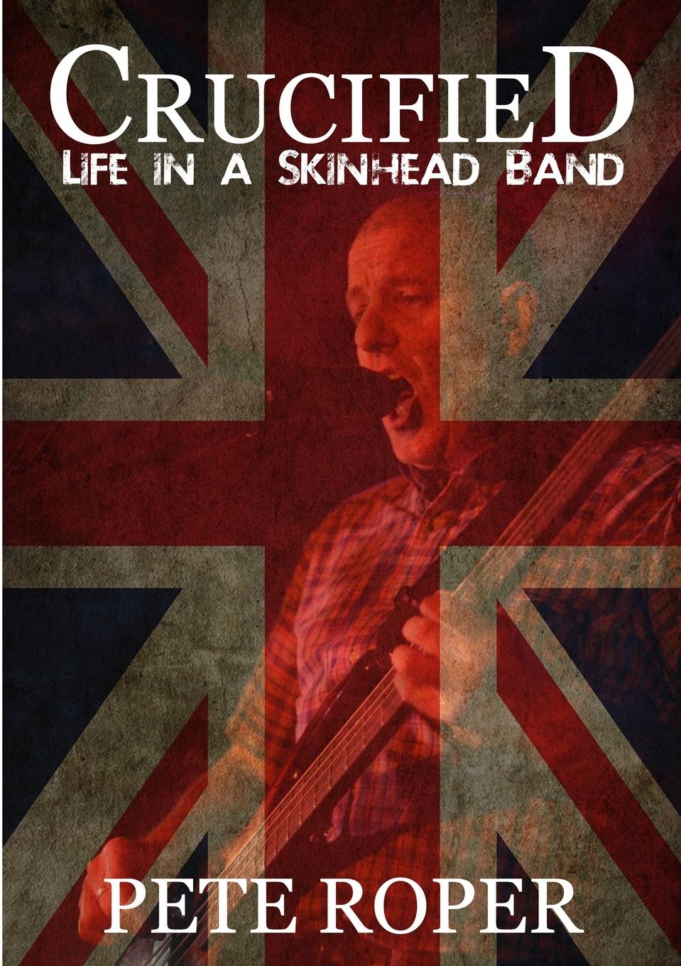 Cover: 9781326528164 | Crucified - Life in a Skinhead Band | Pete Roper | Taschenbuch | 2016