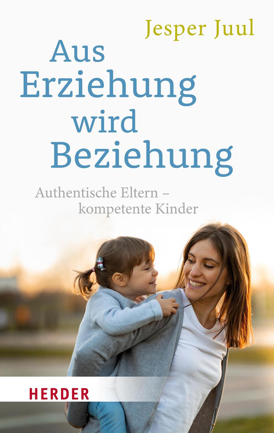 Cover: 9783451033582 | Aus Erziehung wird Beziehung | Authentische Eltern - kompetente Kinder