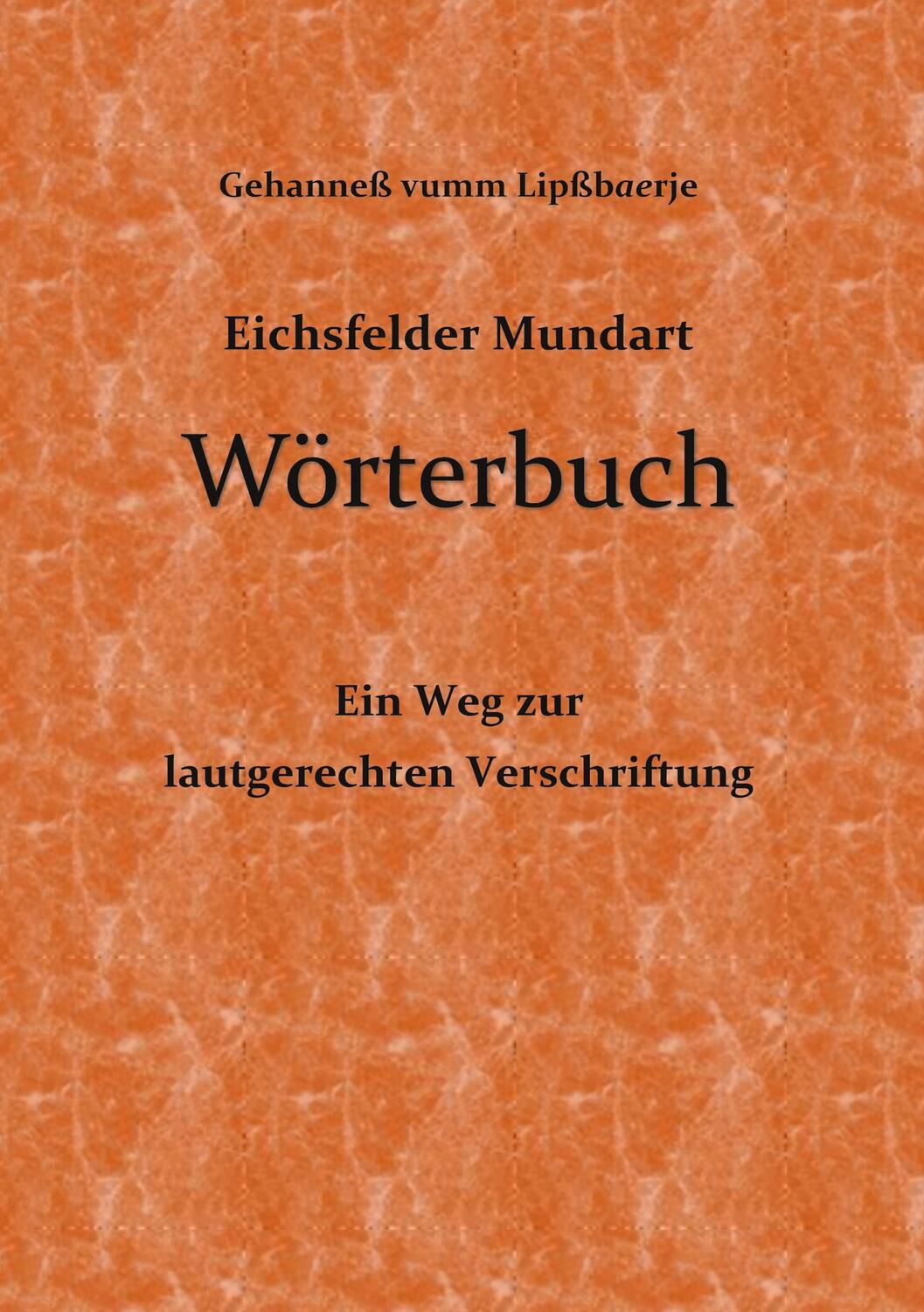 Cover: 9783754305133 | Eichsfelder Mundart Wörterbuch | Gehanneß vumm Lipßbaerje | Buch