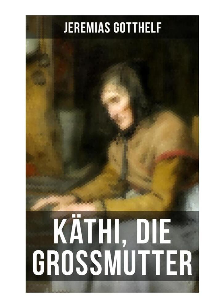 Cover: 9788027264681 | Käthi, die Grossmutter | Jeremias Gotthelf | Taschenbuch | 112 S.