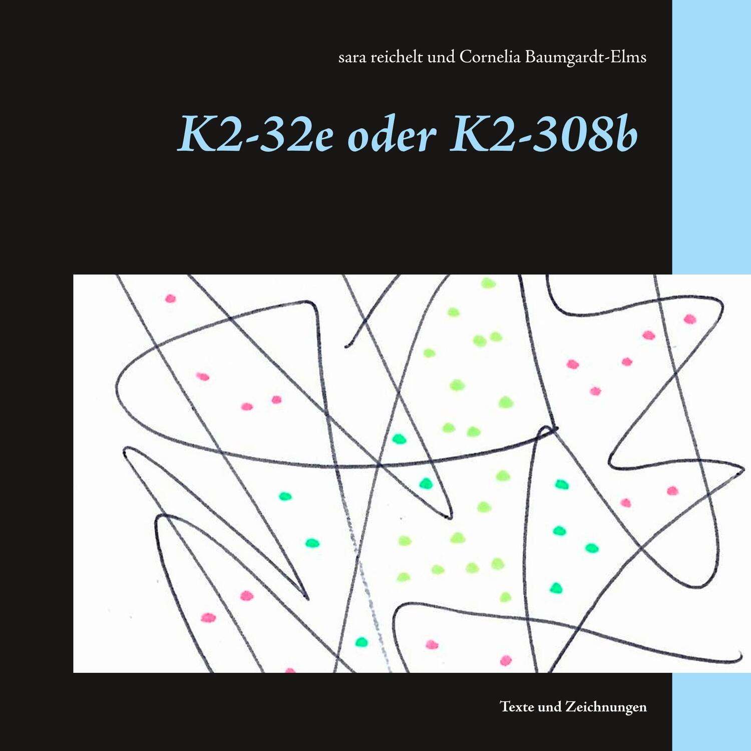 Cover: 9783750450943 | K2-32e oder K2-308b | Texte und Zeichnungen | Sara Reichelt (u. a.)