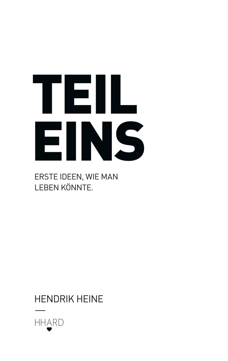 Cover: 9783748173939 | Teil Eins | Erste Ideen, wie man leben könnte | Hendrik Heine | Buch