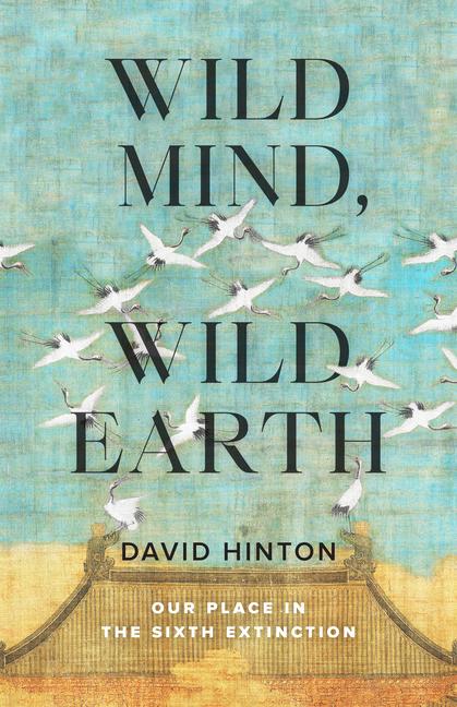 Cover: 9781645471479 | Wild Mind, Wild Earth: Our Place in the Sixth Extinction | Hinton