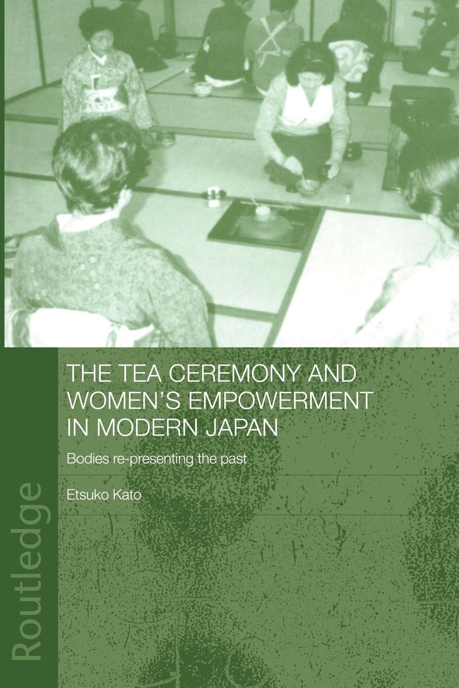 Cover: 9780415652186 | The Tea Ceremony and Women's Empowerment in Modern Japan | Etsuko Kato