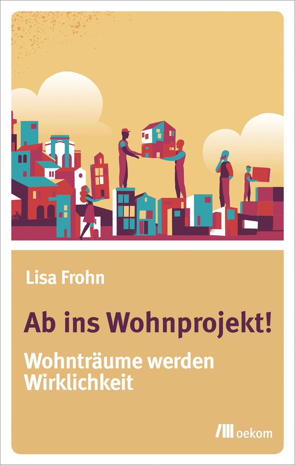 Cover: 9783962380762 | Ab ins Wohnprojekt! | Wohnträume werden Wirklichkeit | Lisa Frohn