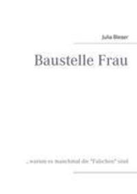 Cover: 9783848226849 | Baustelle Frau | ...warum es manchmal die "Falschen" sind | Bleser