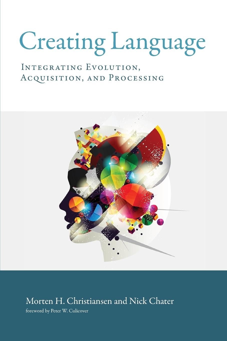 Cover: 9780262535113 | Creating Language | Integrating Evolution, Acquisition, and Processing