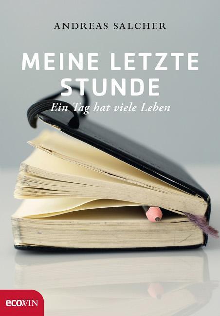 Cover: 9783902404961 | Meine letzte Stunde | Ein Tag hat viele Leben | Andreas Salcher | Buch