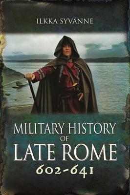 Cover: 9781399075671 | Military History of Late Rome 602-641 | Ilkka Syvänne | Buch | 2022