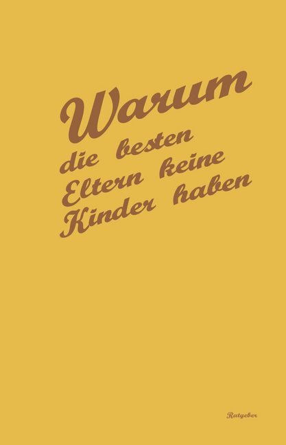 Cover: 9783964433138 | Warum die besten Eltern keine Kinder haben | Ein Ratgeber | Hartwig