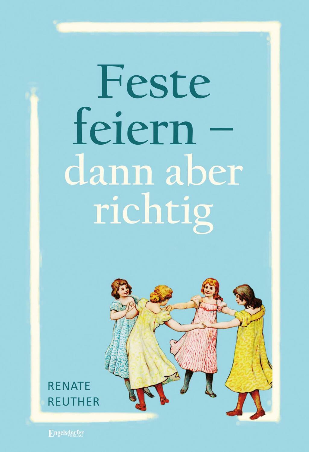 Cover: 9783969406557 | Feste feiern - dann aber richtig | Renate Reuther | Taschenbuch | 2023