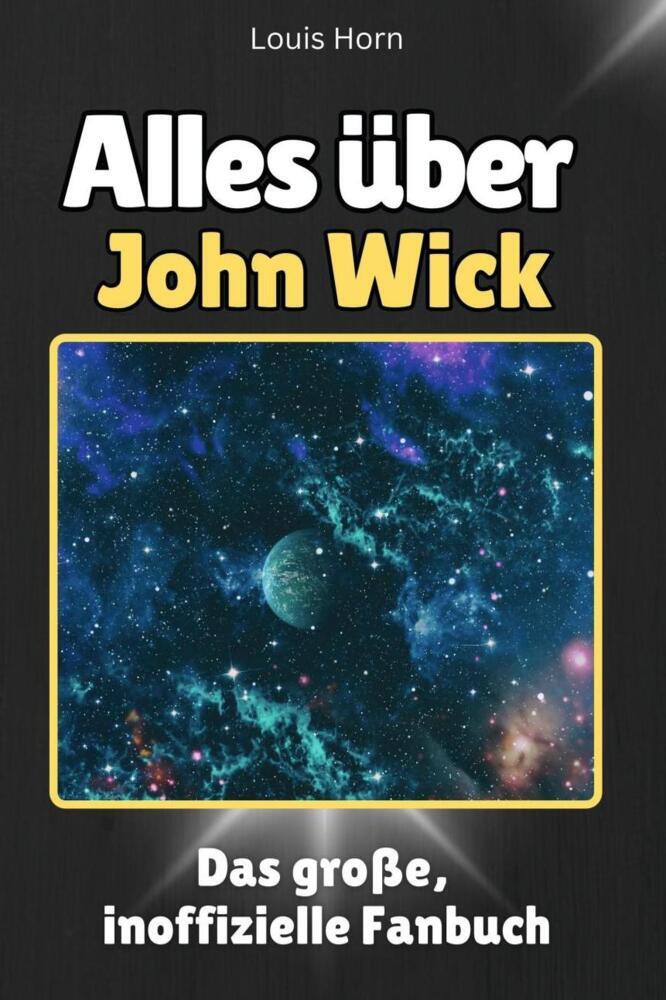 Cover: 9783759100764 | Alles über John Wick - Komplett in Farbe | Louis Horn | Taschenbuch