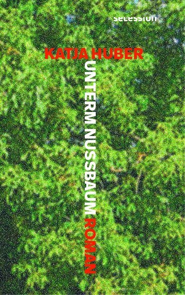 Cover: 9783906910420 | Unterm Nussbaum | Roman | Katja Huber | Taschenbuch | 272 S. | Deutsch