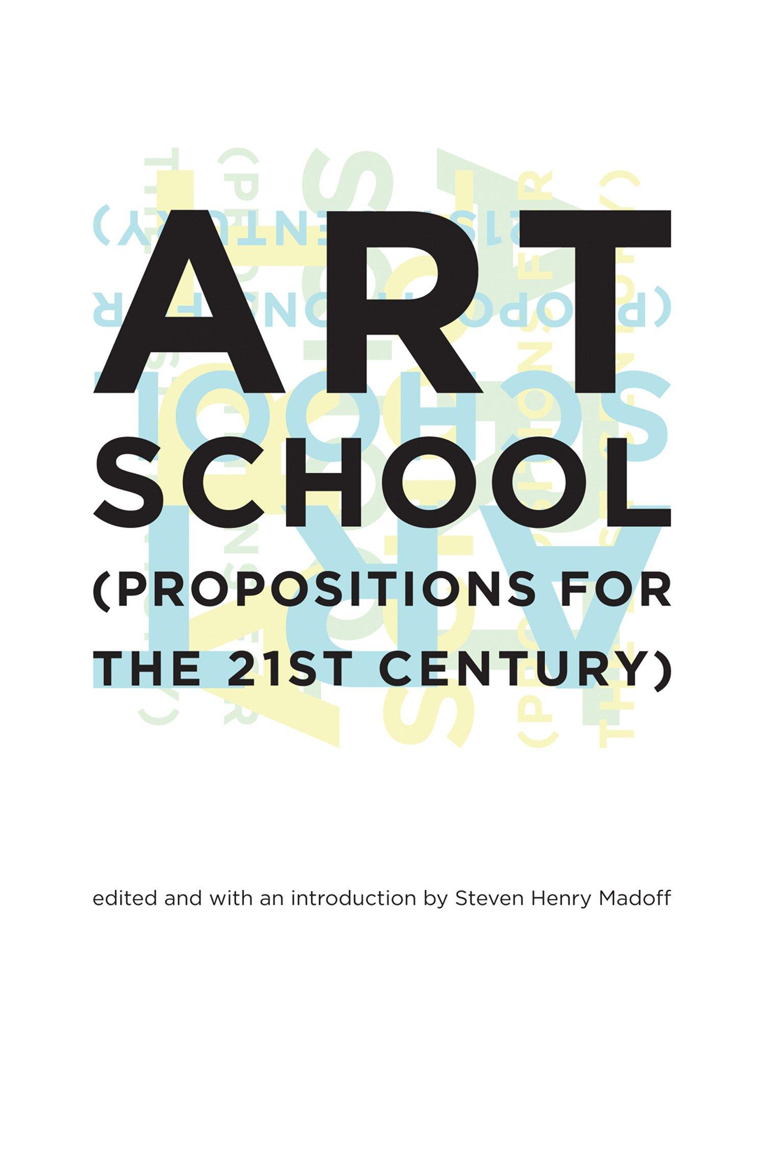 Cover: 9780262134934 | Art School | (Propositions for the 21st Century) | Steven Henry Madoff