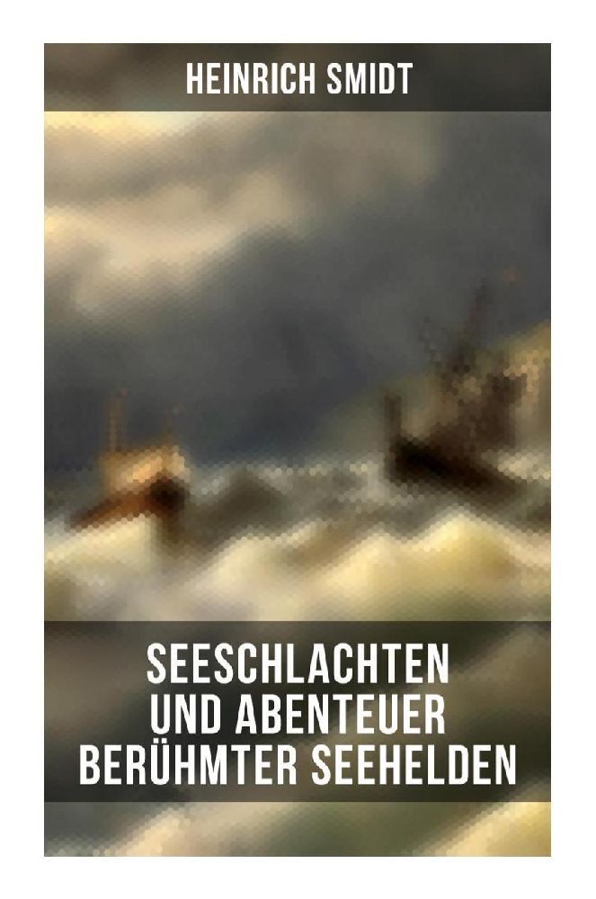 Cover: 9788027266364 | Seeschlachten und Abenteuer berühmter Seehelden | Heinrich Smidt