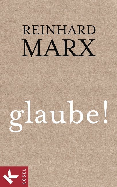 Cover: 9783466370849 | glaube! | Reinhard Marx | Buch | 2013 | Kösel | EAN 9783466370849