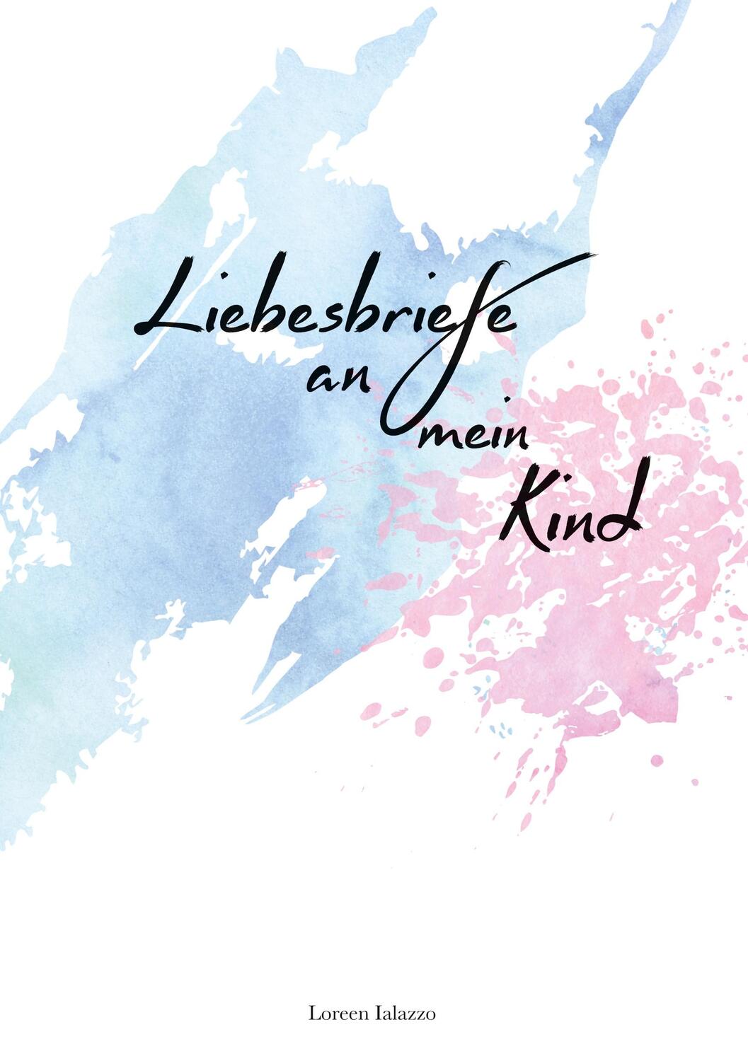 Cover: 9783752626803 | Liebesbriefe an mein Kind | Loreen Ialazzo | Taschenbuch | Paperback