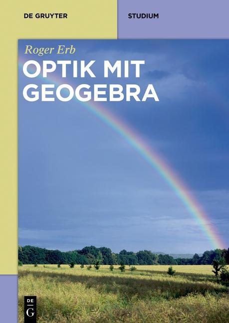 Cover: 9783110491272 | Optik mit GeoGebra | De Gruyter Studium | Roger Erb | Taschenbuch