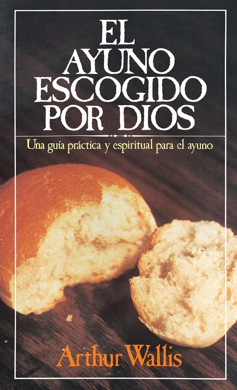 Cover: 9780881130065 | El ayuno escogido por Dios | Arthur Wallis | Taschenbuch | Paperback