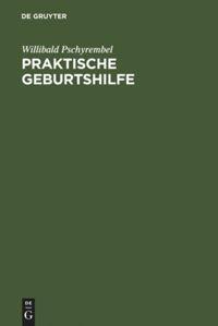 Cover: 9783111137421 | Praktische Geburtshilfe | ein Lehrbuch für Studierende und Ärzte