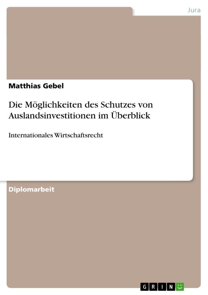 Cover: 9783640839605 | Die Möglichkeiten des Schutzes von Auslandsinvestitionen im Überblick