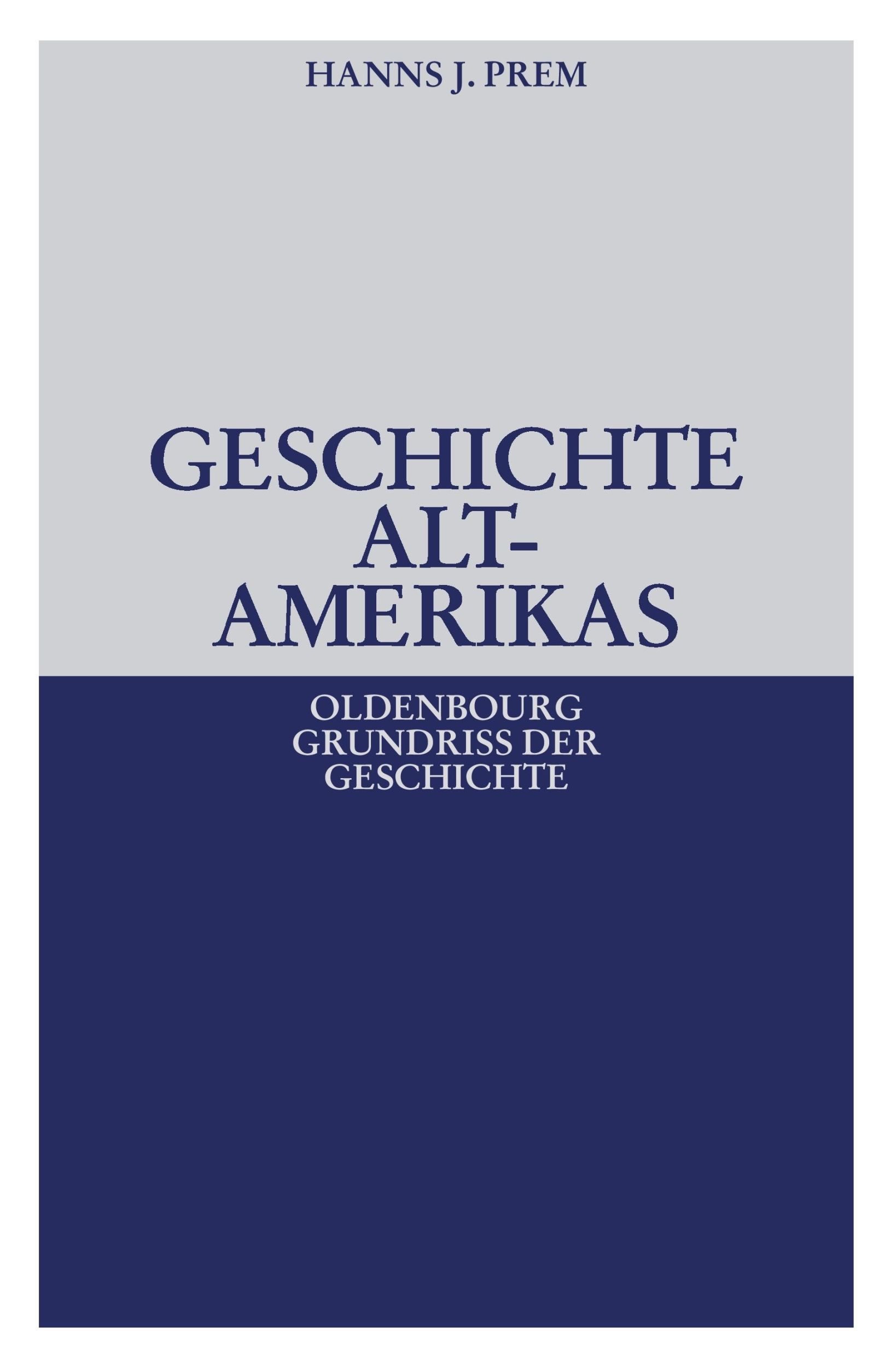 Cover: 9783486530322 | Geschichte Altamerikas | Hanns J. Prem | Taschenbuch | XVII | Deutsch