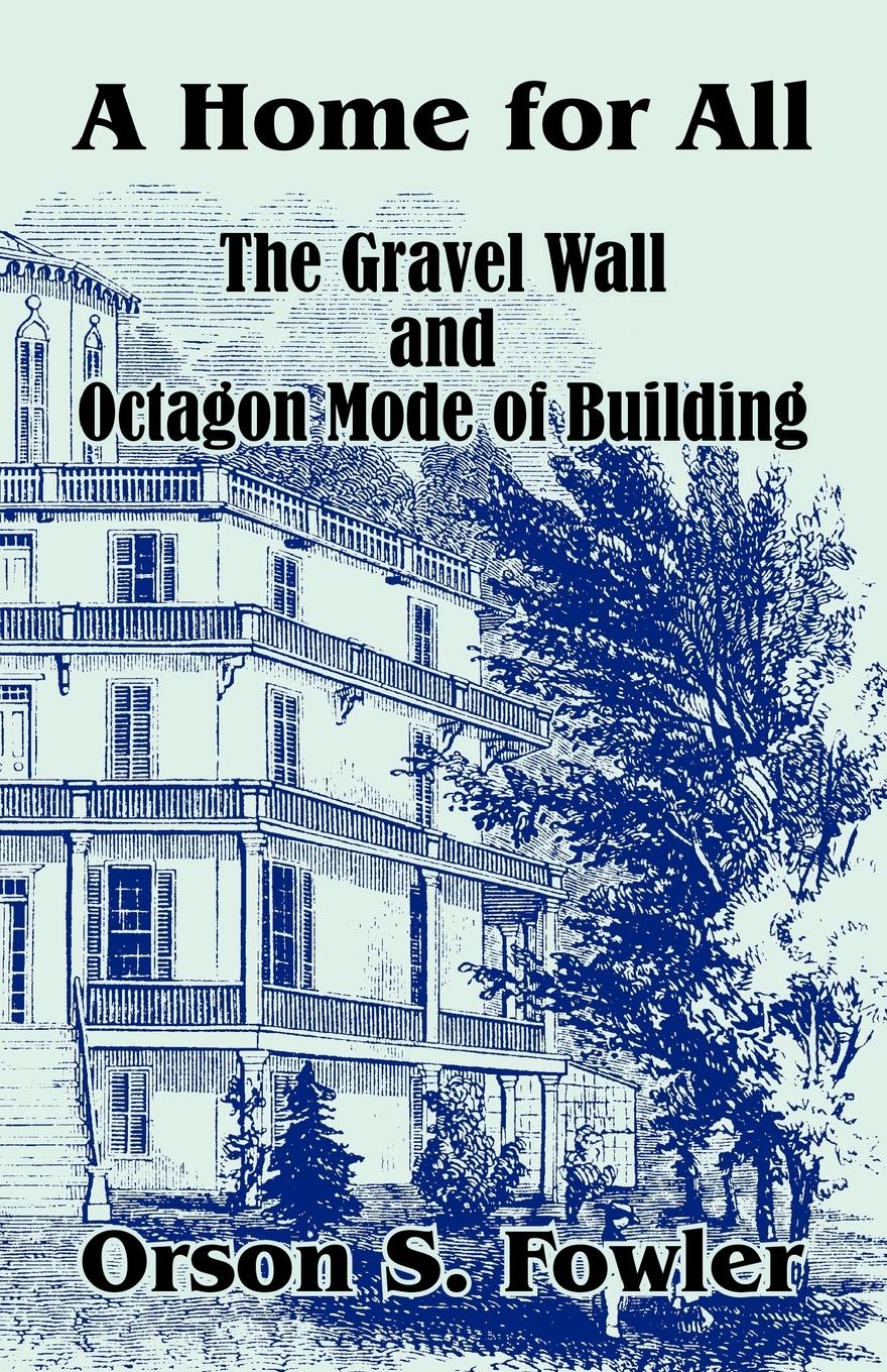 Cover: 9781410102966 | Home for All The Gravel Wall and Octagon Mode of Building, A | Fowler