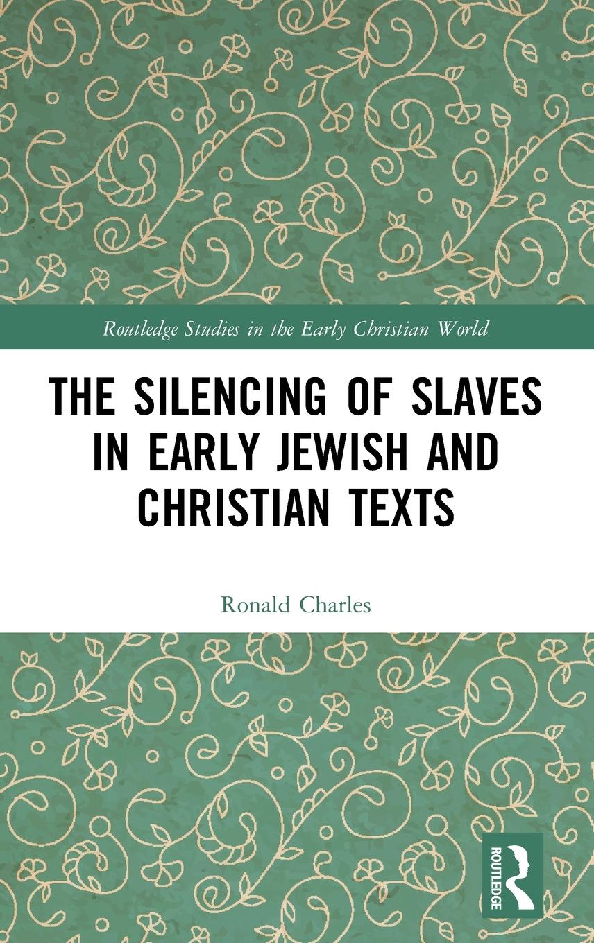 Cover: 9780367204341 | The Silencing of Slaves in Early Jewish and Christian Texts | Charles