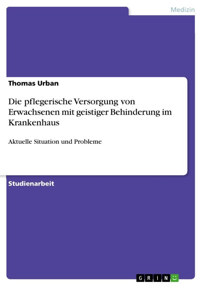 Cover: 9783656744184 | Die pflegerische Versorgung von Erwachsenen mit geistiger...