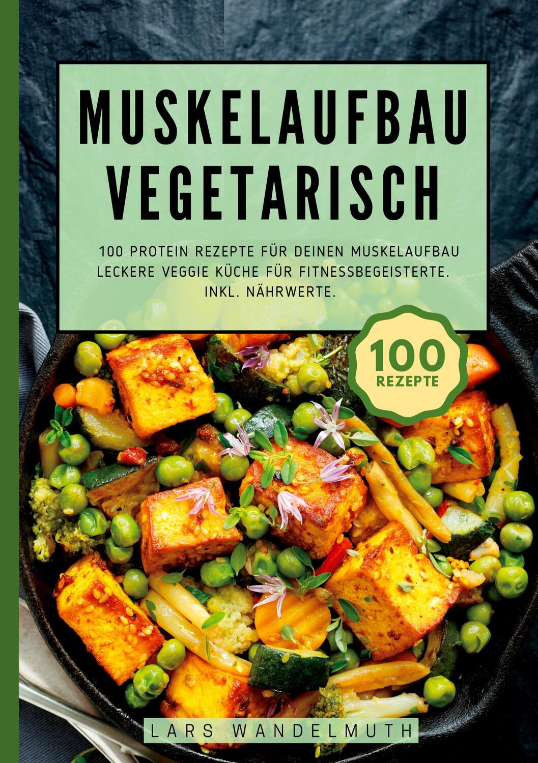 Cover: 9783384381651 | Muskelaufbau Vegetarisch- 100 Protein Rezepte für deinen Muskelaufbau