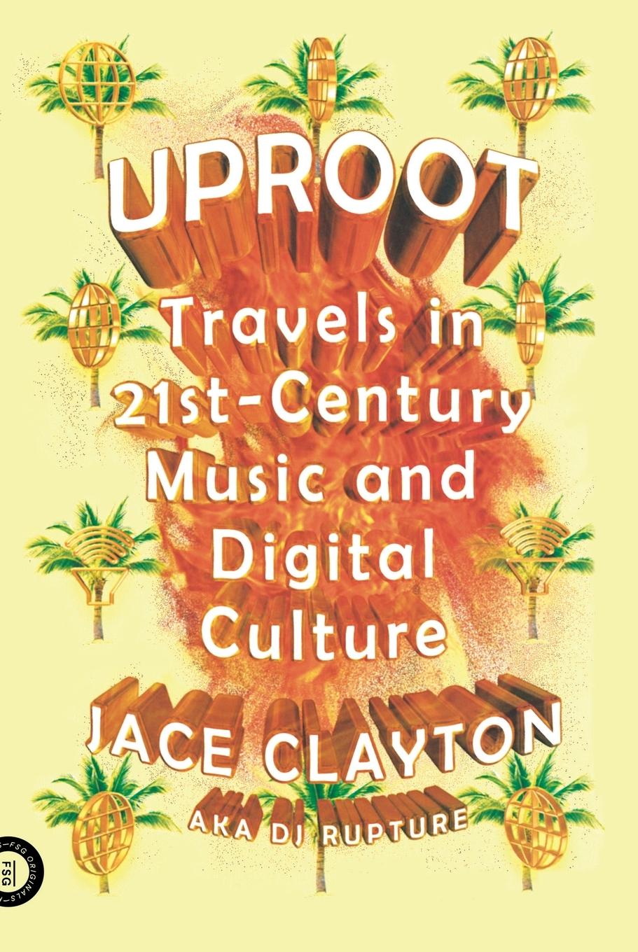 Cover: 9780374533427 | Uproot | Jace Clayton | Taschenbuch | Englisch | 2016