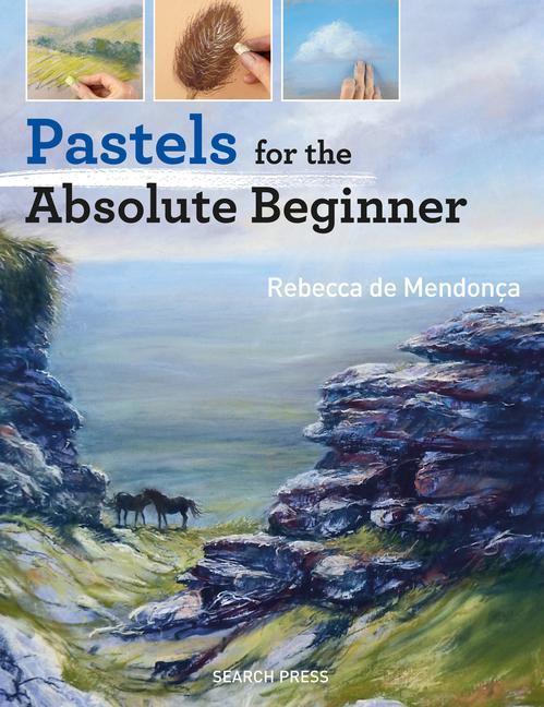 Cover: 9781782215639 | Pastels for the Absolute Beginner | Rebecca de Mendonça | Taschenbuch