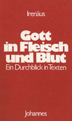 Cover: 9783894111489 | Gott in Fleisch und Blut | Ein Durchblick in Texten | Irenäus von Lyon