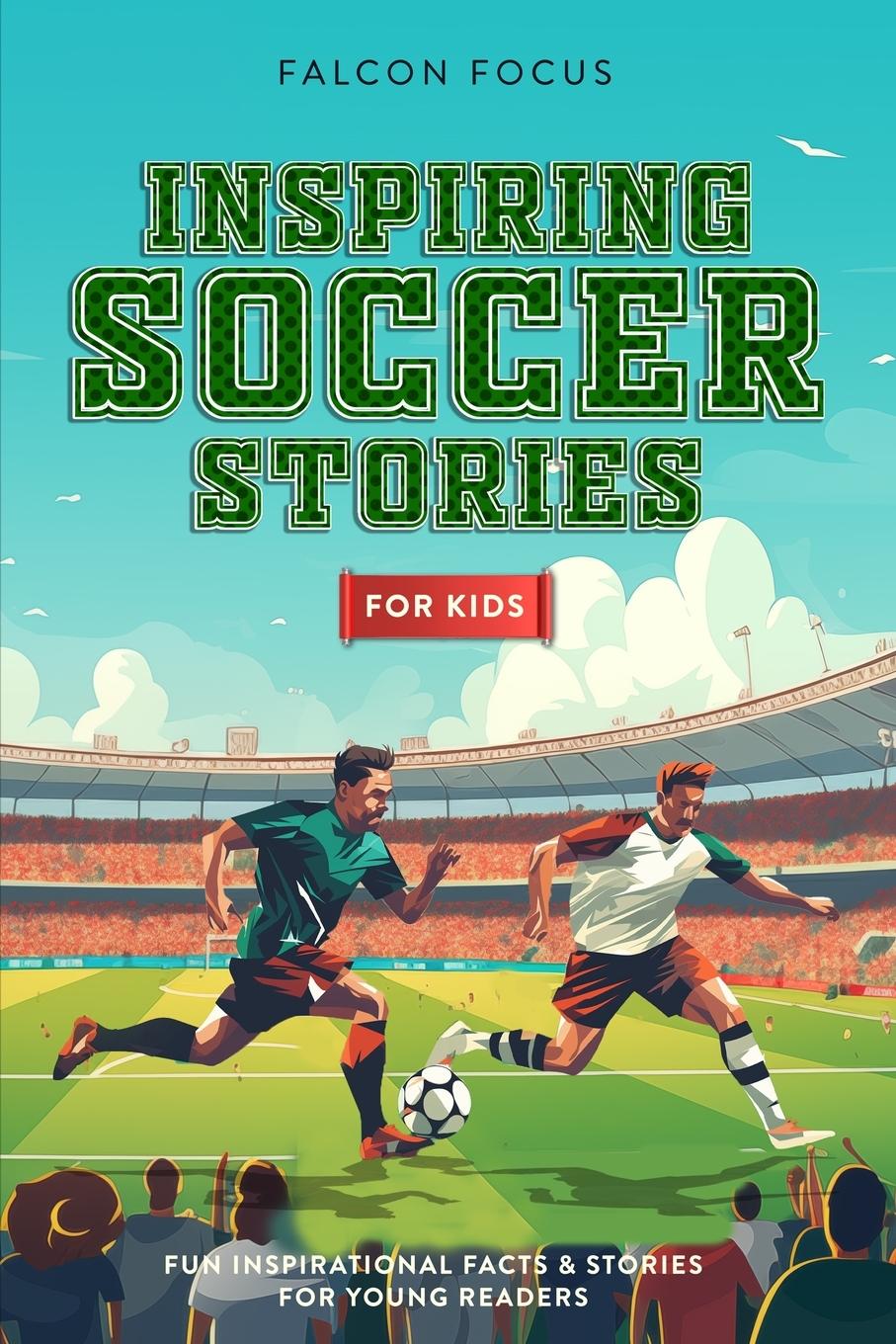 Cover: 9781923168183 | Inspiring Soccer Stories For Kids - Fun, Inspirational Facts &amp;...